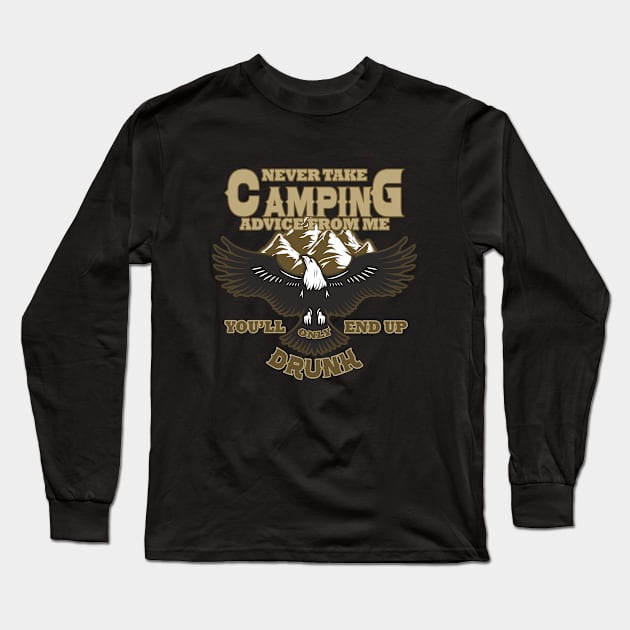 Never take camping advice from me you'll only end up drunk Long Sleeve T-Shirt by Saymen Design